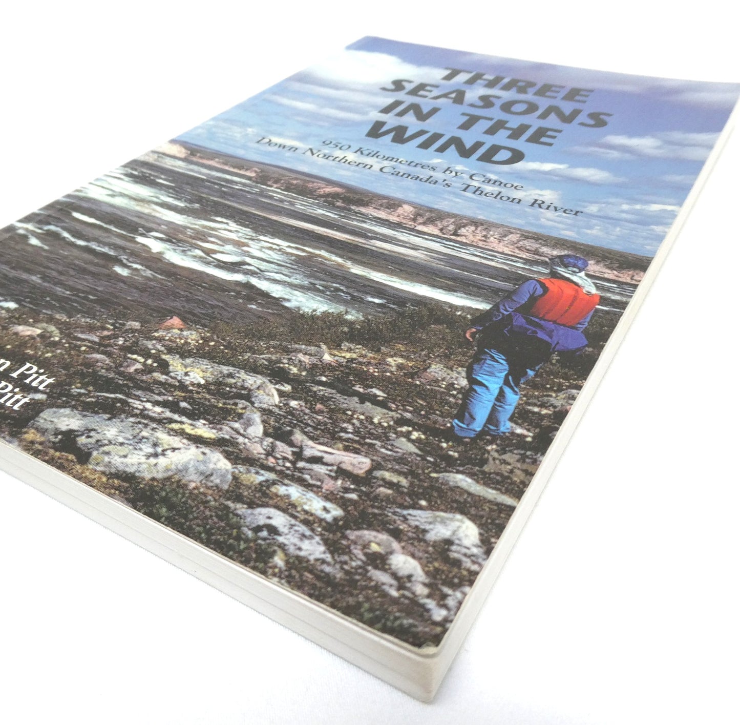 THREE SEASONS IN THE WIND, 950 Kilometres by Canoe…by Kathleen Pitt and Michael Pitt  (1999 1st Ed.)