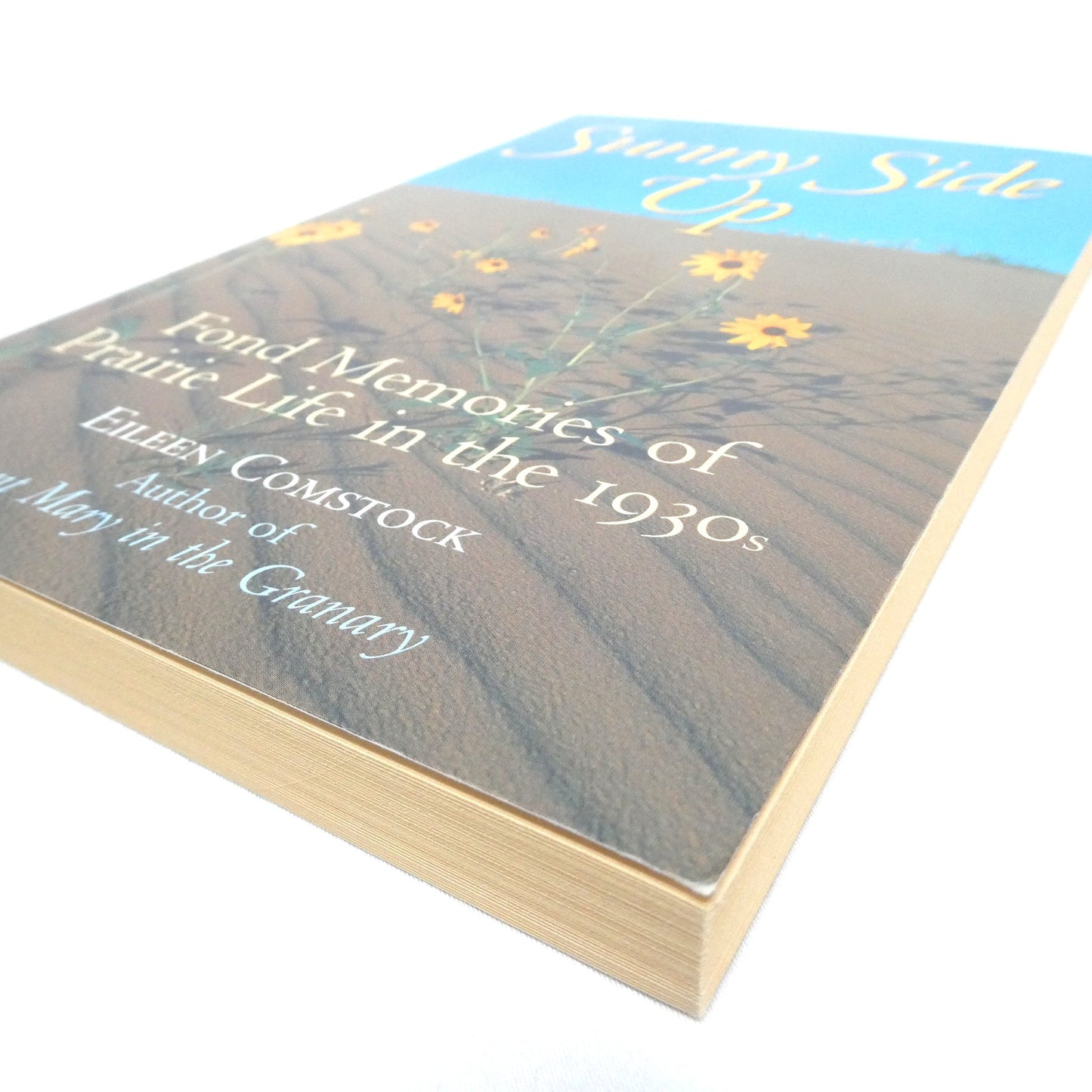 SUNNY SIDE UP, Fond Memories of Prairie Life in the 1930's, by Eileen Comstock (2001 1st Ed.)