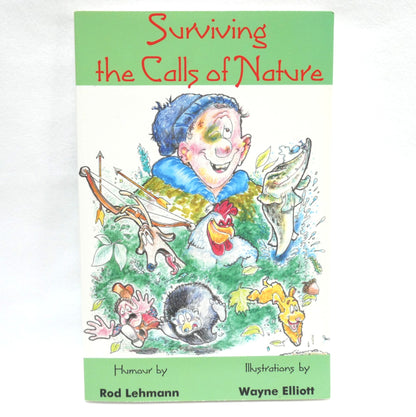 SURVIVING THE CALL OF NATURE, Whimsical Tales of Hunting, Fishing and Life on the Farm by Rod Lehmann (2006 1st Ed.)