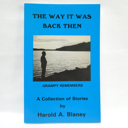 THE WAY IT WAS BACK THEN, A Collection of Stories by Harold A. Blaney (1993 1st Ed.)