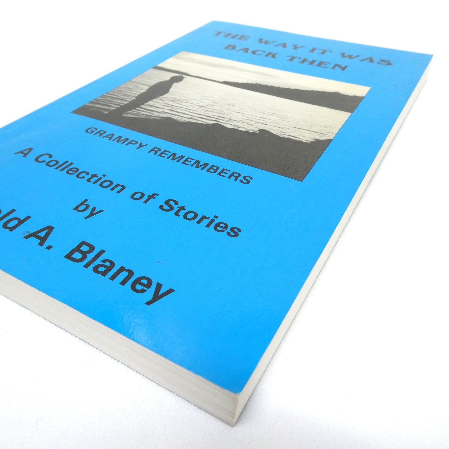 THE WAY IT WAS BACK THEN, A Collection of Stories by Harold A. Blaney (1993 1st Ed.)
