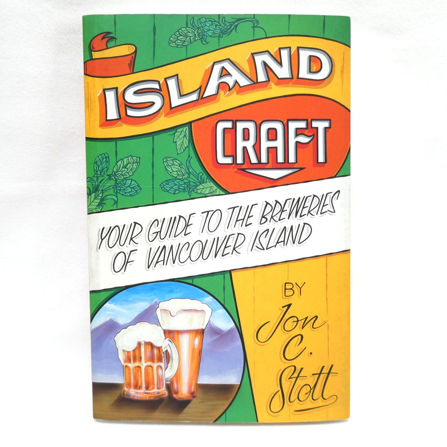 ISLAND CRAFT, Your Guide to the Breweries of Vancouver Island, by Jon C. Stott (2019 1st Ed.)