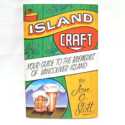 ISLAND CRAFT, Your Guide to the Breweries of Vancouver Island, by Jon C. Stott (2019 1st Ed.)