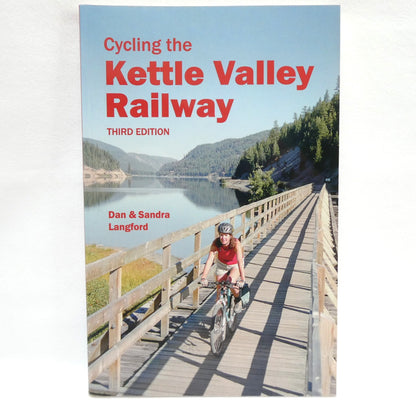 CYCLING THE KETTLE VALLEY RAILWAY, by Dan and Sandra Langford (2009 1st Ed.)