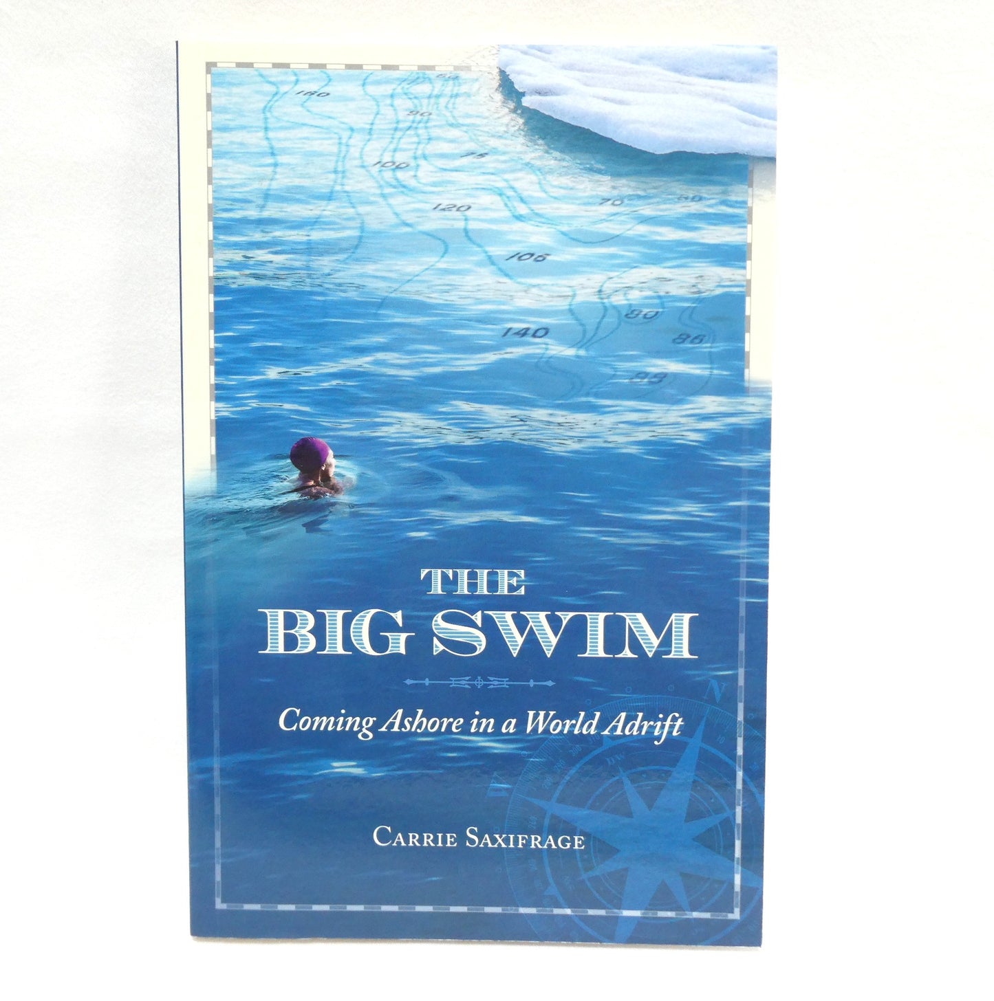 THE BIG SWIM, Coming Ashore in a World Adrift, by Carrie Saxifrage (2015 1st Ed.)
