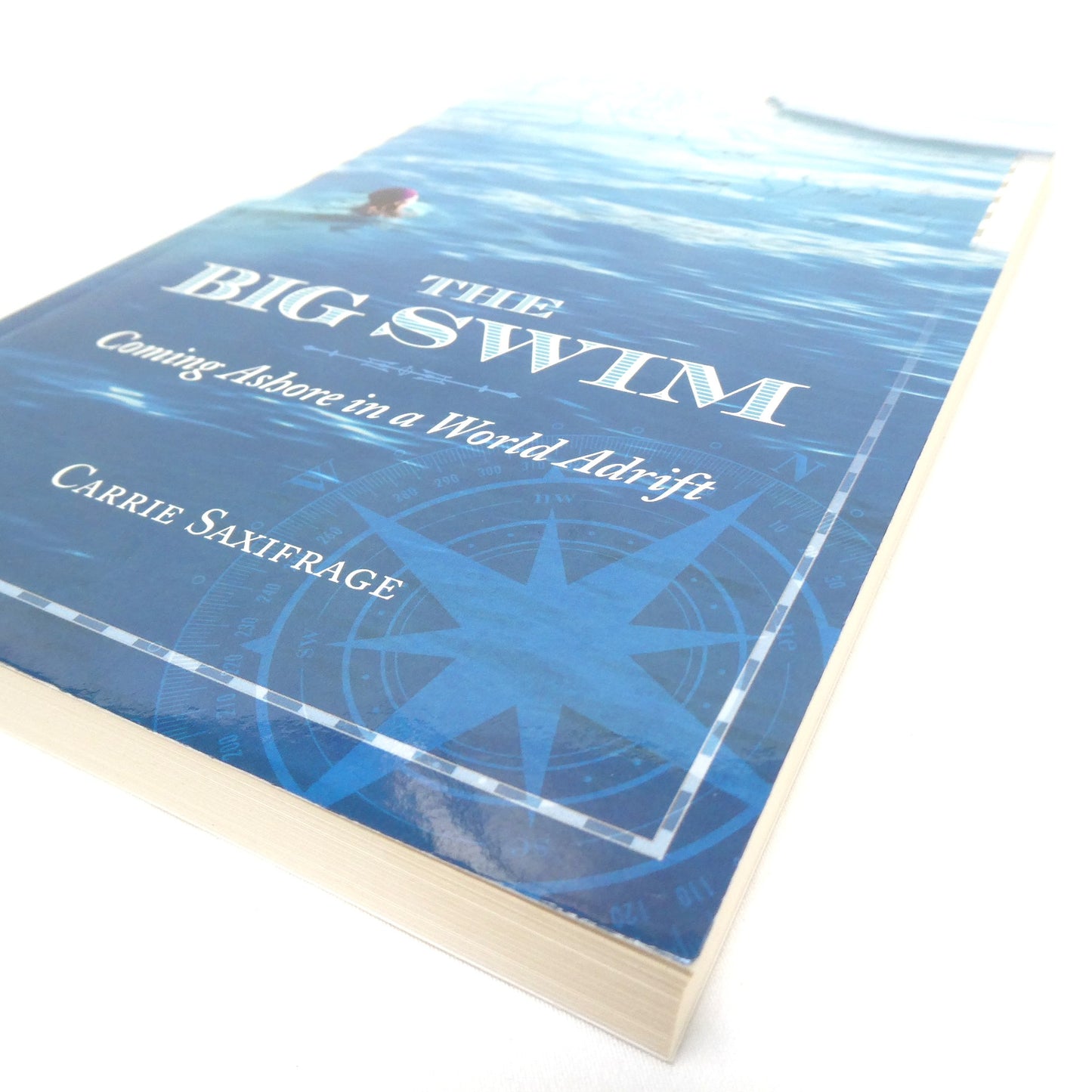 THE BIG SWIM, Coming Ashore in a World Adrift, by Carrie Saxifrage (2015 1st Ed.)