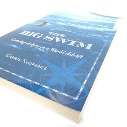 THE BIG SWIM, Coming Ashore in a World Adrift, by Carrie Saxifrage (2015 1st Ed.)