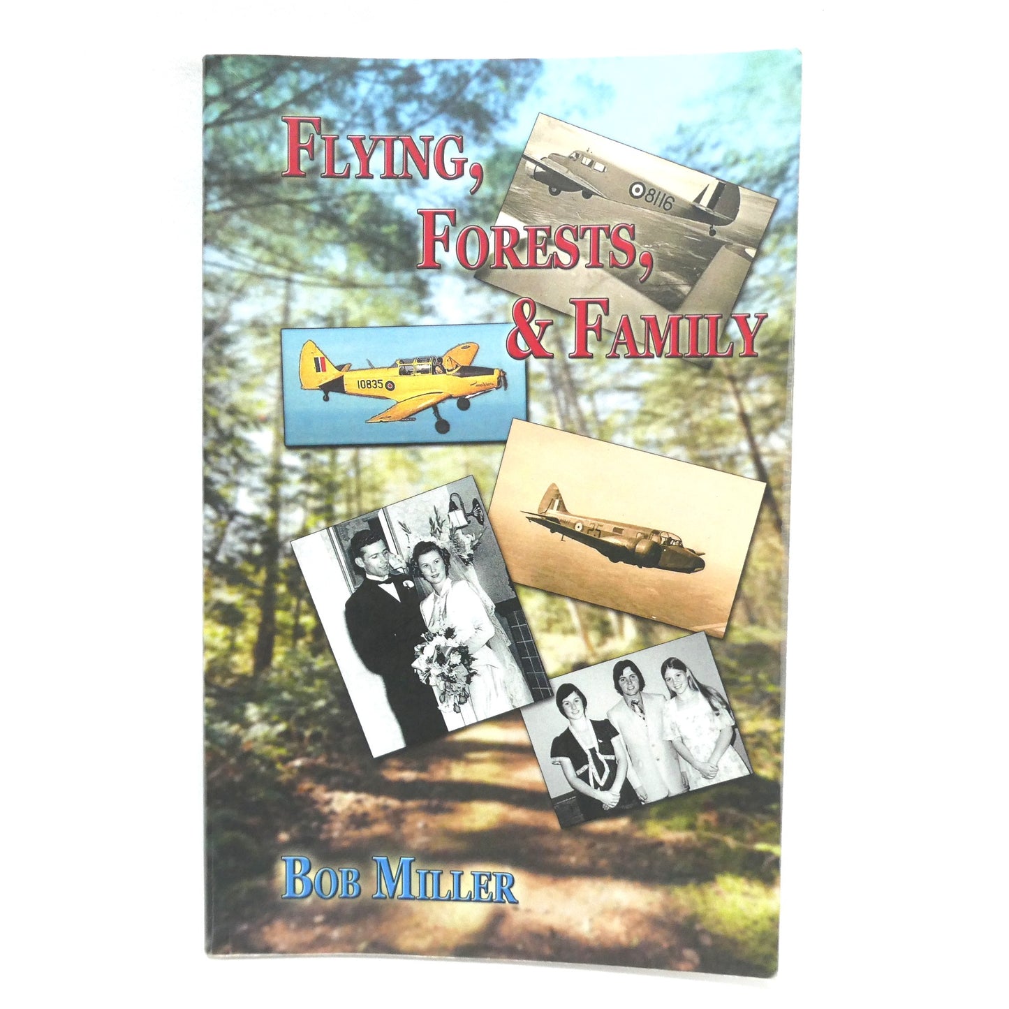 FLYING, FORESTS, AND FAMILY, An Aviation Autobiography by Bob Miller (2014 1st Ed.)