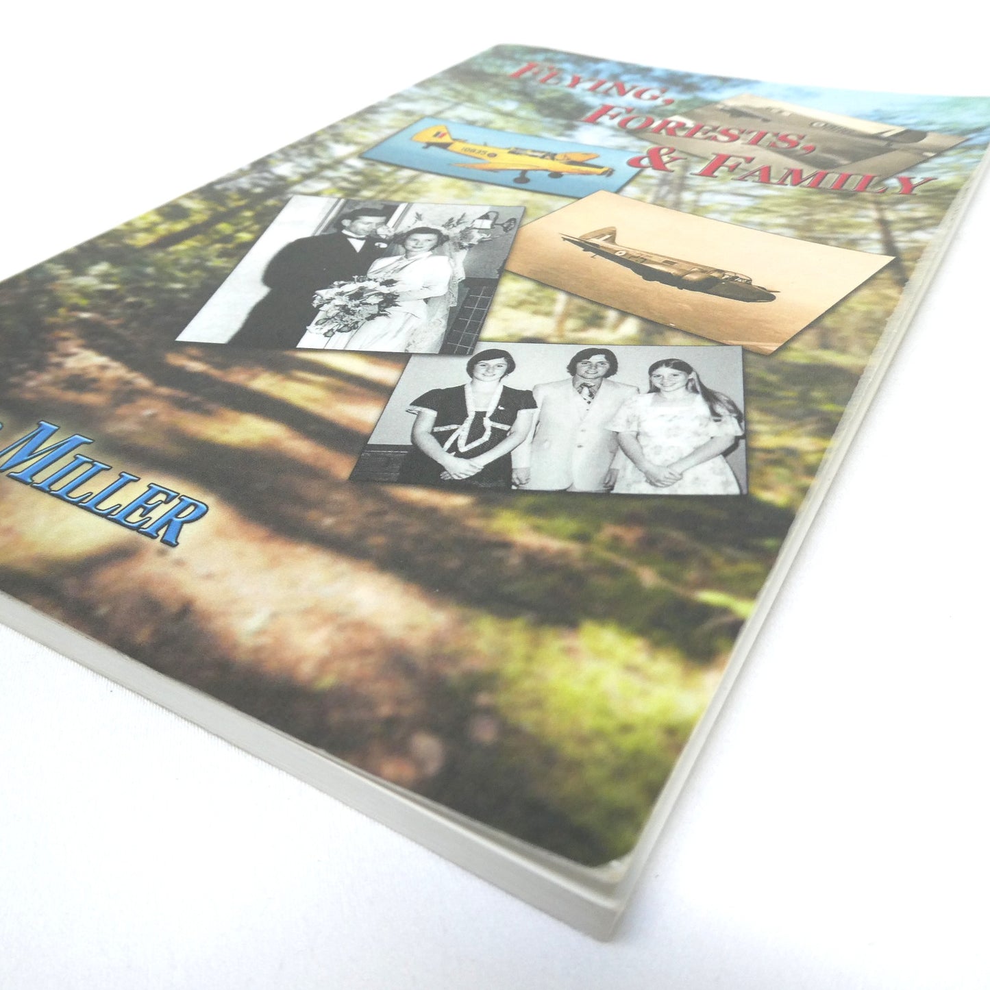 FLYING, FORESTS, AND FAMILY, An Aviation Autobiography by Bob Miller (2014 1st Ed.)