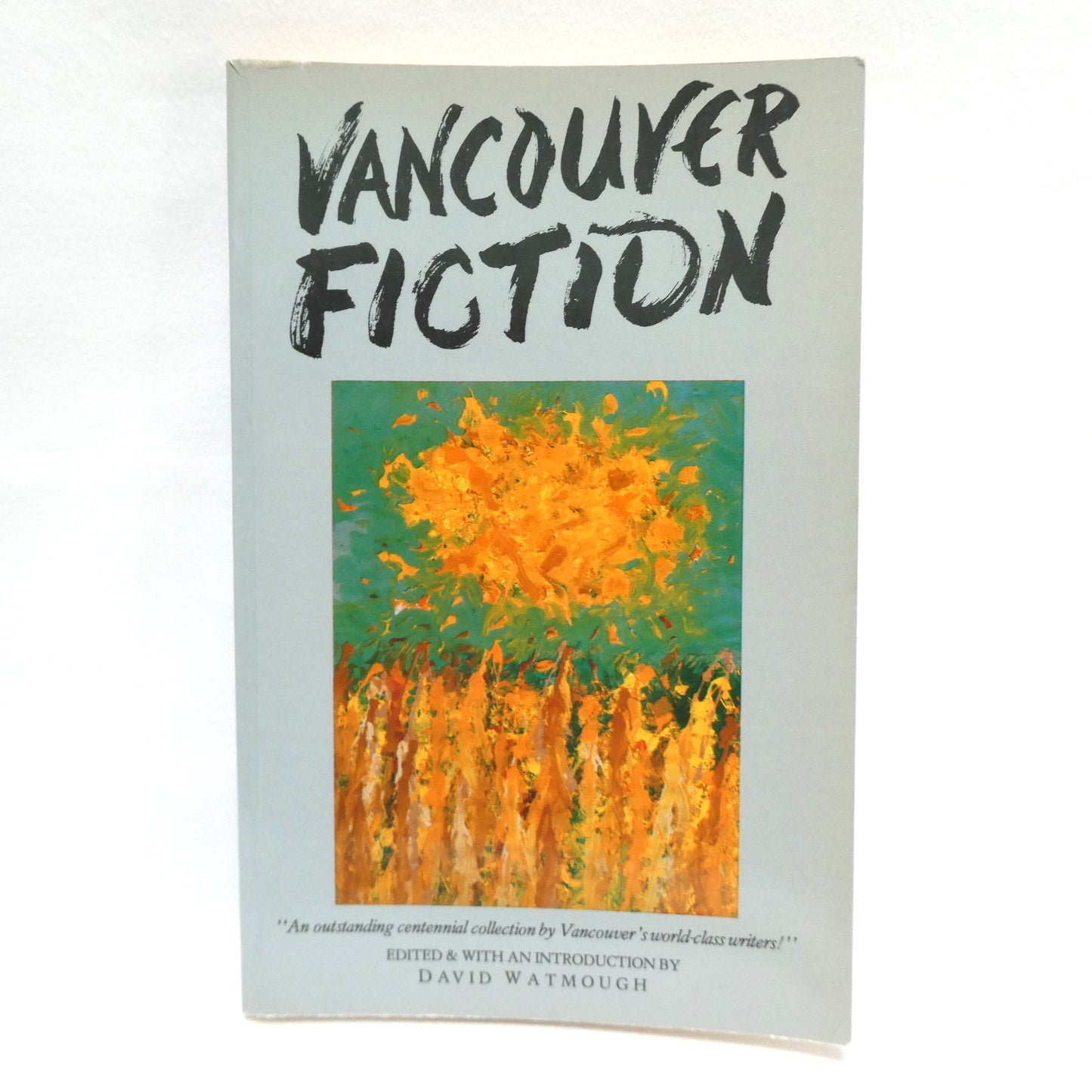 VANCOUVER FICTION, An Outstanding Centennial Collection by Vancouver's World-Class Writers, Edited by David Watmough (1985 1st Ed.)