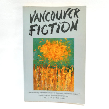 VANCOUVER FICTION, An Outstanding Centennial Collection by Vancouver's World-Class Writers, Edited by David Watmough (1985 1st Ed.)