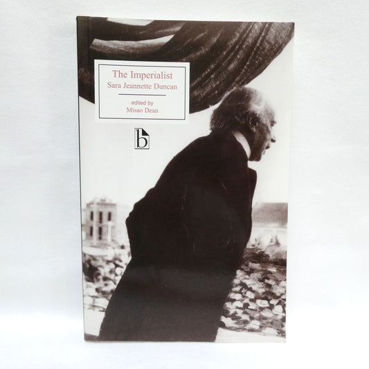 THE IMPERIALIST, A Novel by Sara Jeannette Duncan, Edited by Misao Dean (2005 1st Ed.)