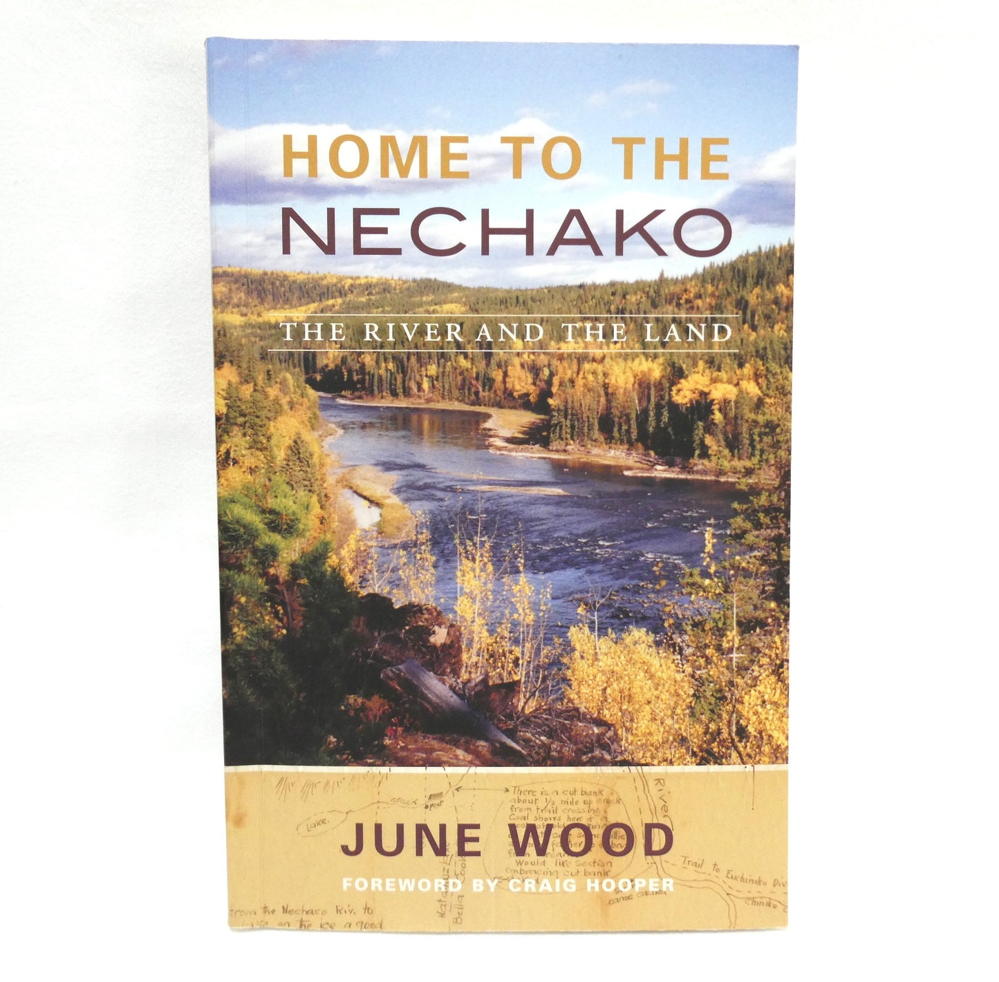 HOME TO THE NECHAKO, The River and The Land, by June Wood (2013 1st Ed.)