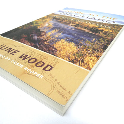 HOME TO THE NECHAKO, The River and The Land, by June Wood (2013 1st Ed.)