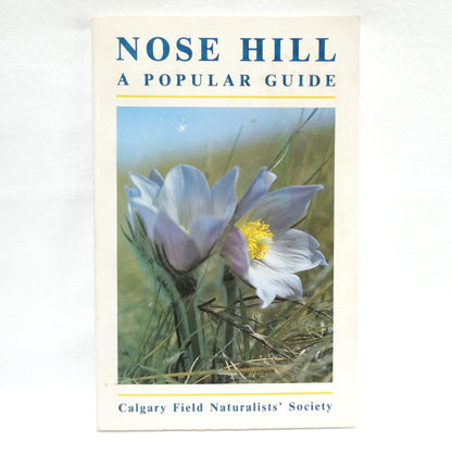 NOSE HILL, A Popular Guide, by The Calgary Field Naturalists' Society (2000 1st Ed.)