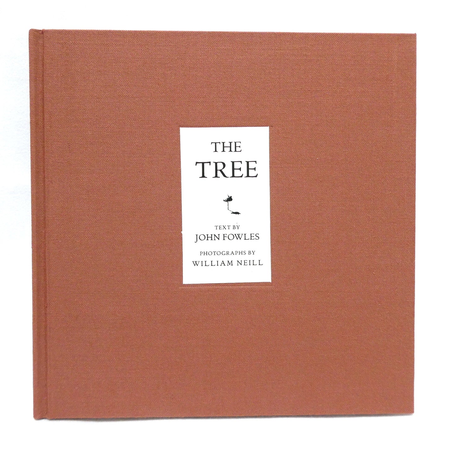 THE TREE, An Essay by John Fowles, Photography by William Neill (1994 1st Ed.)