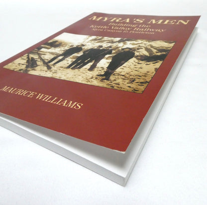 MYRA'S MEN: Building the Kettle Valley Railway,  Myra Canyon to Penticton, by Maurice Williams (2008 1st Ed.)