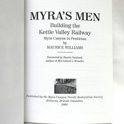 MYRA'S MEN: Building the Kettle Valley Railway,  Myra Canyon to Penticton, by Maurice Williams (2008 1st Ed.)