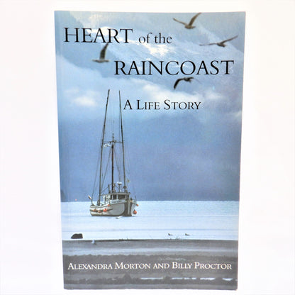 HEART OF THE RAINCOAST, A Life Story by Alexandra Morton & Billy Proctor (1st Ed. SIGNED)