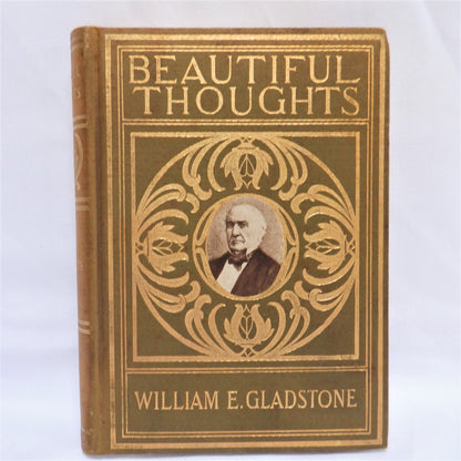 BEAUTIFUL THOUGHTS, An Antique Book of Inspiration by William E. Gladstone (1900 1st Ed.)