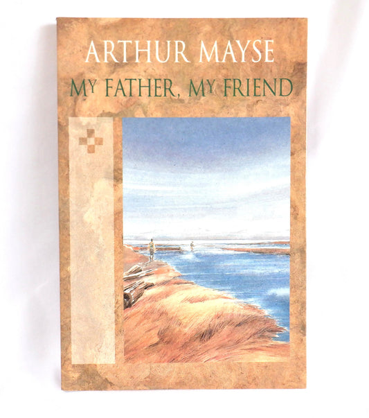 MY FATHER, MY FRIEND, Short Stories by Arthur Mayse (1993 1st Ed.)