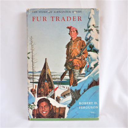 FUR TRADER, The Story of ALEXANDER HENRY, by Robert D. Ferguson (1961 1st Ed.)