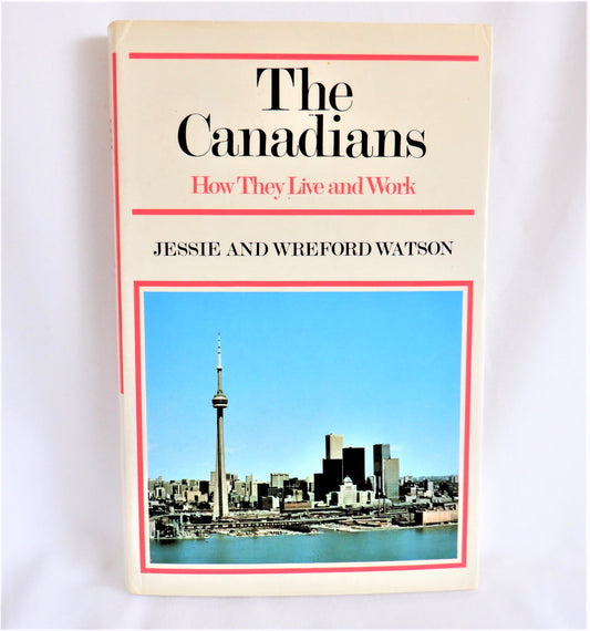 THE CANADIANS, HOW THEY LIVE AND WORK, by Jessie & Wreford Watson (1977 1st Ed.)