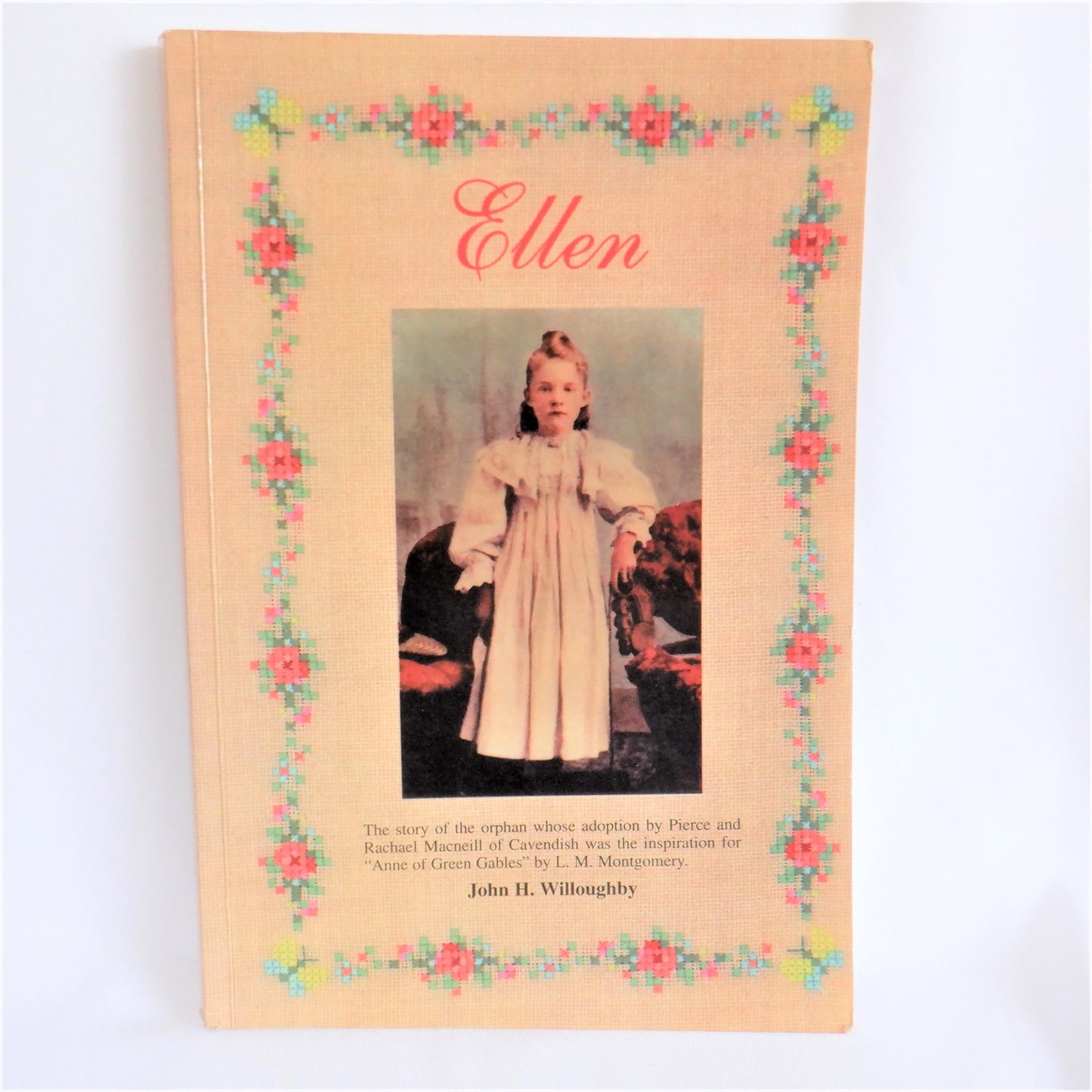 ELLEN, The Inspiration for 'Anne of Green Gables', by John H. Willoughby (1st Ed. SIGNED)