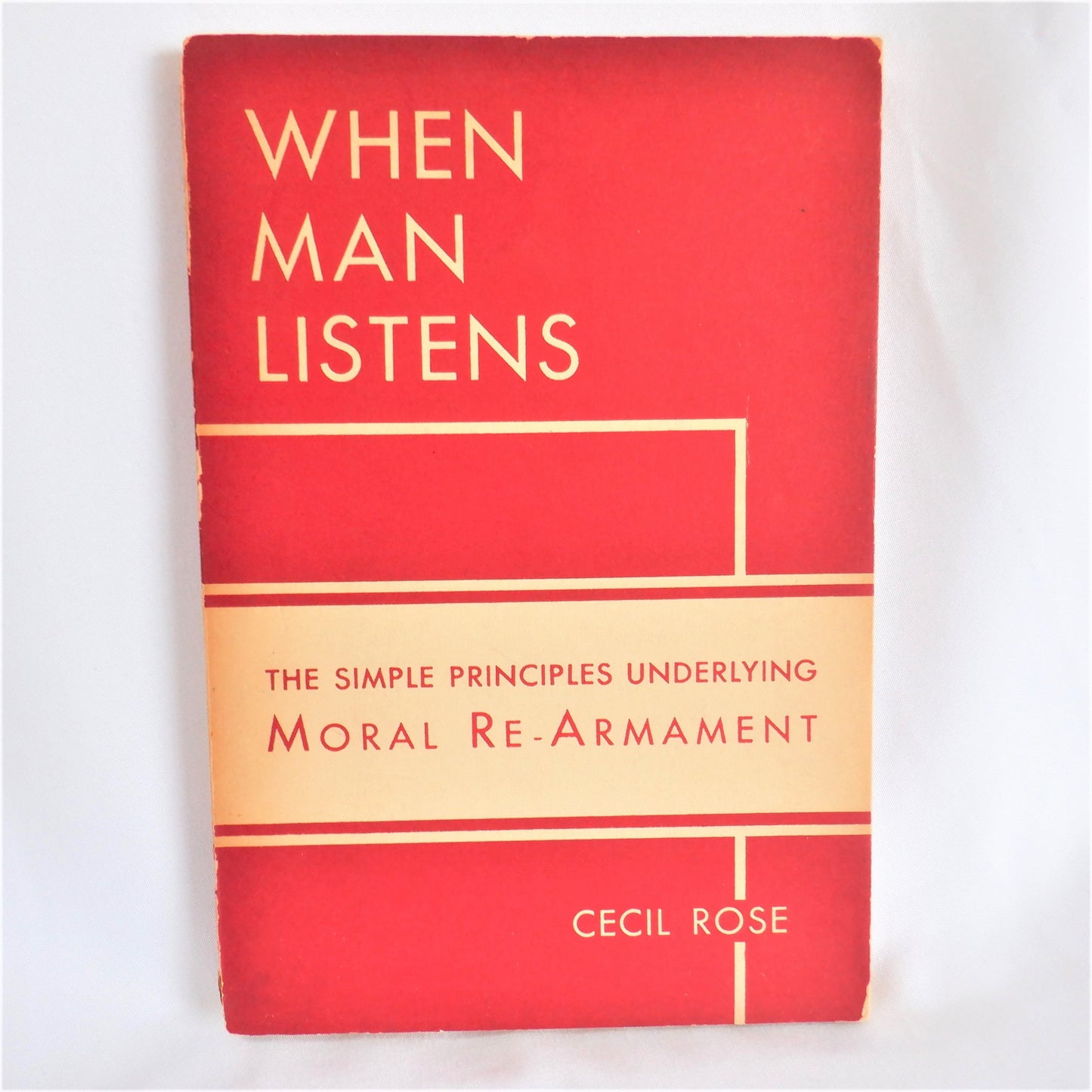 WHEN MAN LISTENS, The Simple Principles Underlying Moral Re-Armament, by Cecil Rose, 1939