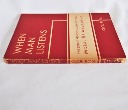 WHEN MAN LISTENS, The Simple Principles Underlying Moral Re-Armament, by Cecil Rose, 1939