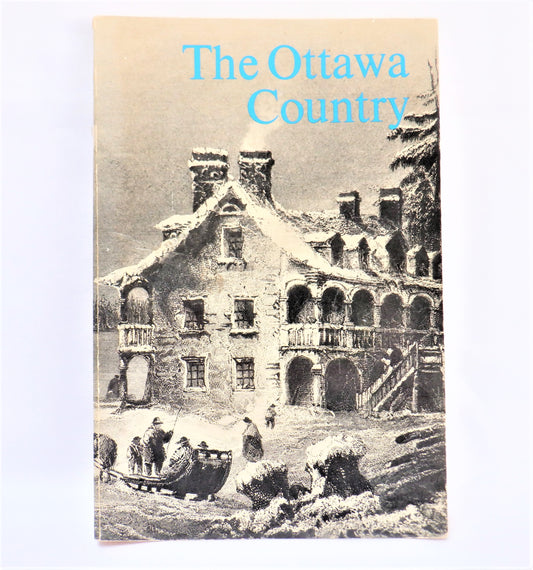 THE OTTAWA COUNTRY,  A Historical Guide to the NATIONAL CAPITAL REGION, 1969