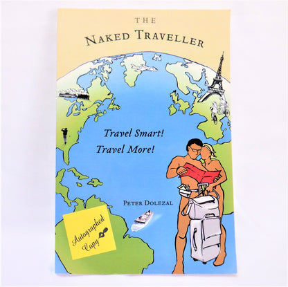 THE NAKED TRAVELLER: Travel More, Travel Smart! By Peter Dolezal (1st Ed. SIGNED)