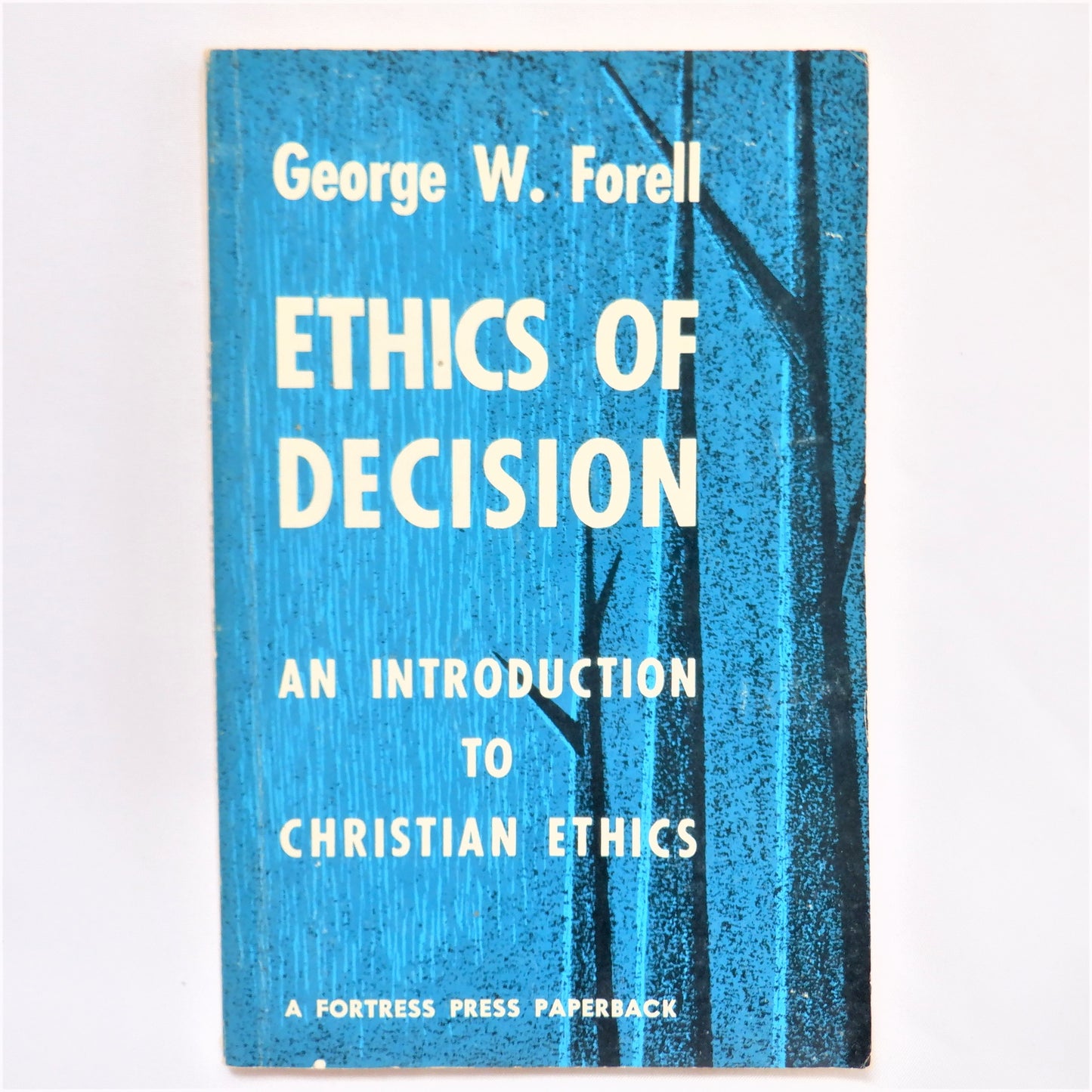 THE ETHICS OF DECISION, an Introduction to Christian Ethics by George W. Forell, 1970