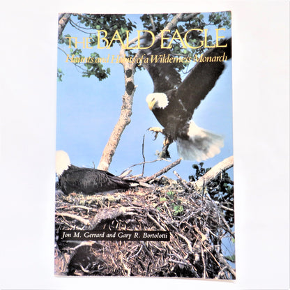 THE BALD EAGLE, Haunts and Habits of a Wilderness Monarch, by Jon M. Gerrard & Gary R. Bortolotti (1988 1st Ed.)