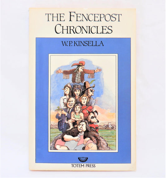 THE FENCEPOST CHRONICLES, A Collection of Short Stories by W.P. Kinsella (1986 1st Ed.)