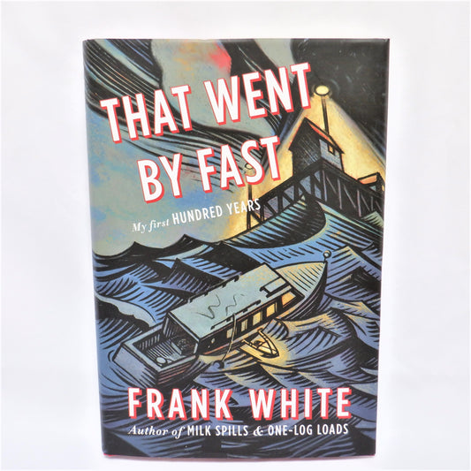 THAT WENT BY FAST, My First Hundred Years by Frank White (2014 1st Ed.)