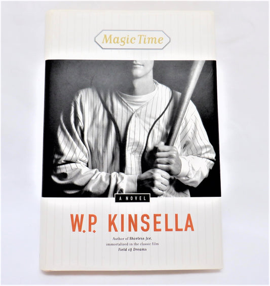 MAGIC TIME, A Classic Baseball Novel by W.P. Kinsella (1998 1st Ed.)