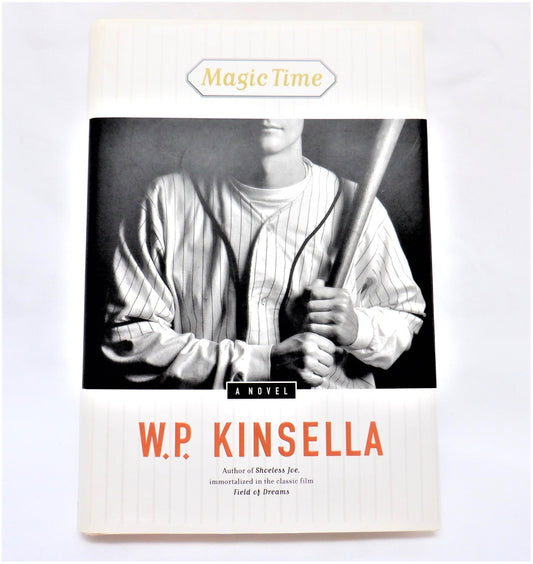 MAGIC TIME, A Classic Baseball Novel by W.P. Kinsella (1998 1st Ed.)