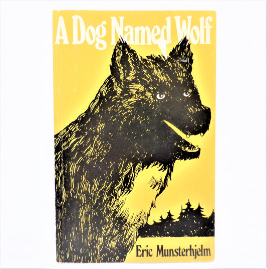 A DOG NAMED WOLF, A Young Reader Adventure Story by Eric Munsterhjelm (1972 1st Ed.)