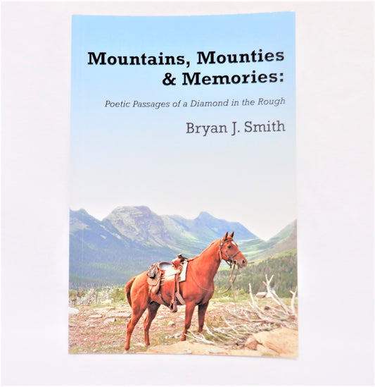 MOUNTAINS, MOUNTIES & MEMORIES: Poetic Passages of a Diamond in the Rough, by Bryan J. Smith (1st Ed. SIGNED)