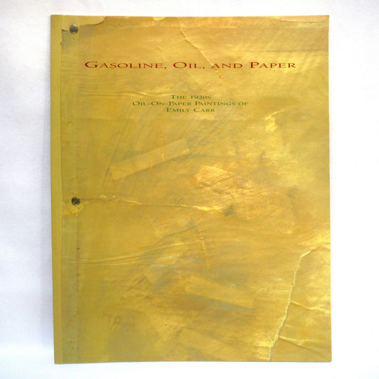 GASOLINE, OIL, AND PAPER, The 1930's Oil-On-Paper Paintings of Emily Carr, Curated by David Alexander and John O'Brian, and The Mendel Art Gallery of Saskatoon Canada (1995 1st Ed.)