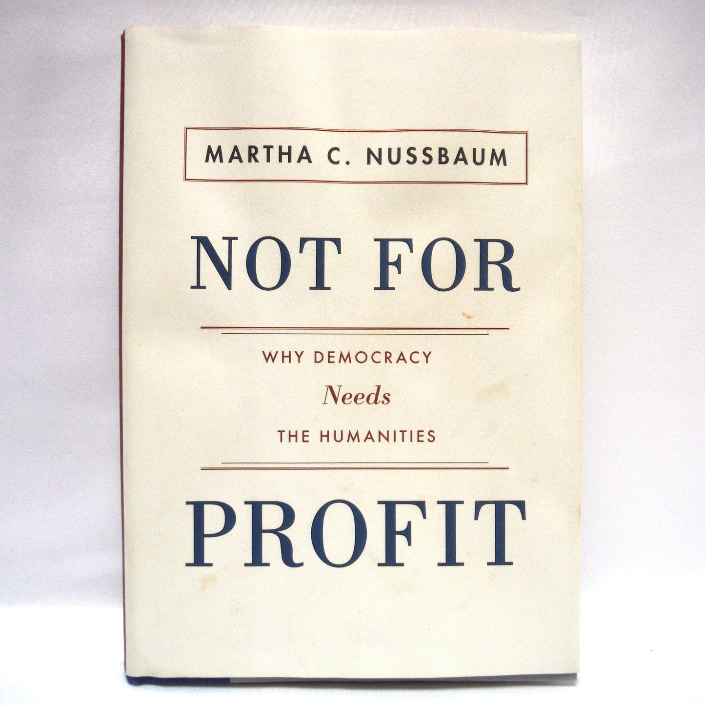 NOT FOR PROFIT: Why Democracy Needs The Humanities, by Martha C. Nussbaum (2010 1st Ed.)