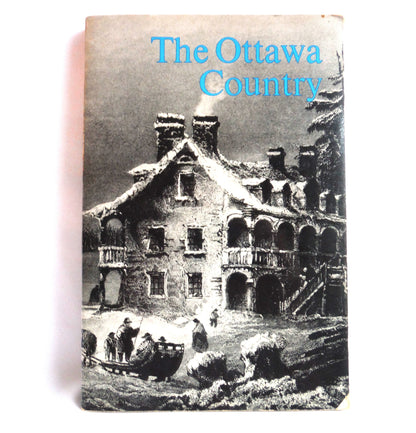 THE OTTAWA COUNTRY,  A Historical Guide to the NATIONAL CAPITAL REGION, (RARE 1968 1st Ed.)