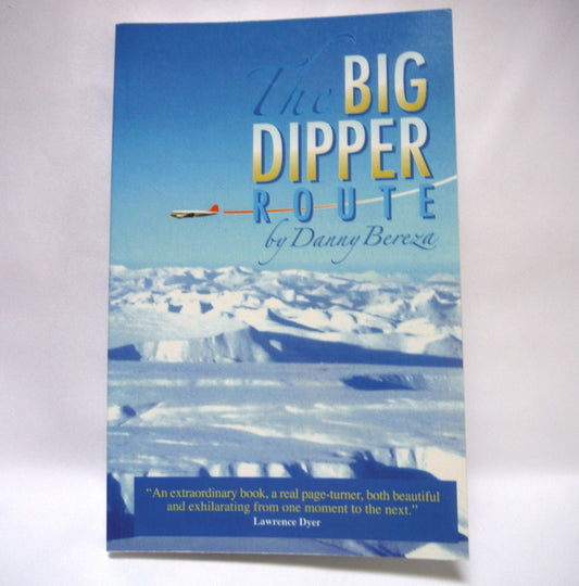 THE BIG DIPPER ROUTE, Arctic Aircraft Stories by Danny Bereza (1st Ed. SIGNED)