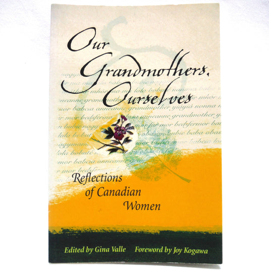 OUR GRANDMOTHERS, OURSELVES, Reflections of Canadian Women, Edited by Gina Valle (1999 1st Ed.)
