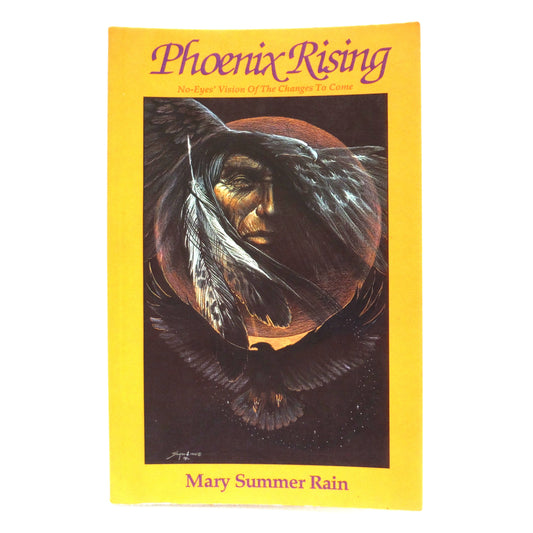 PHOENIX RISING, No-Eyes' Vision Of the Changes To Come, by Mary Summer Rain (1993 1st Ed.)