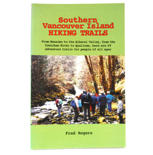 SOUTHERN VANCOUVER ISLAND HIKING TRAILS, 49 Adventure Trails For People of All Ages, by Fred Rogers (1995 1st Ed.)