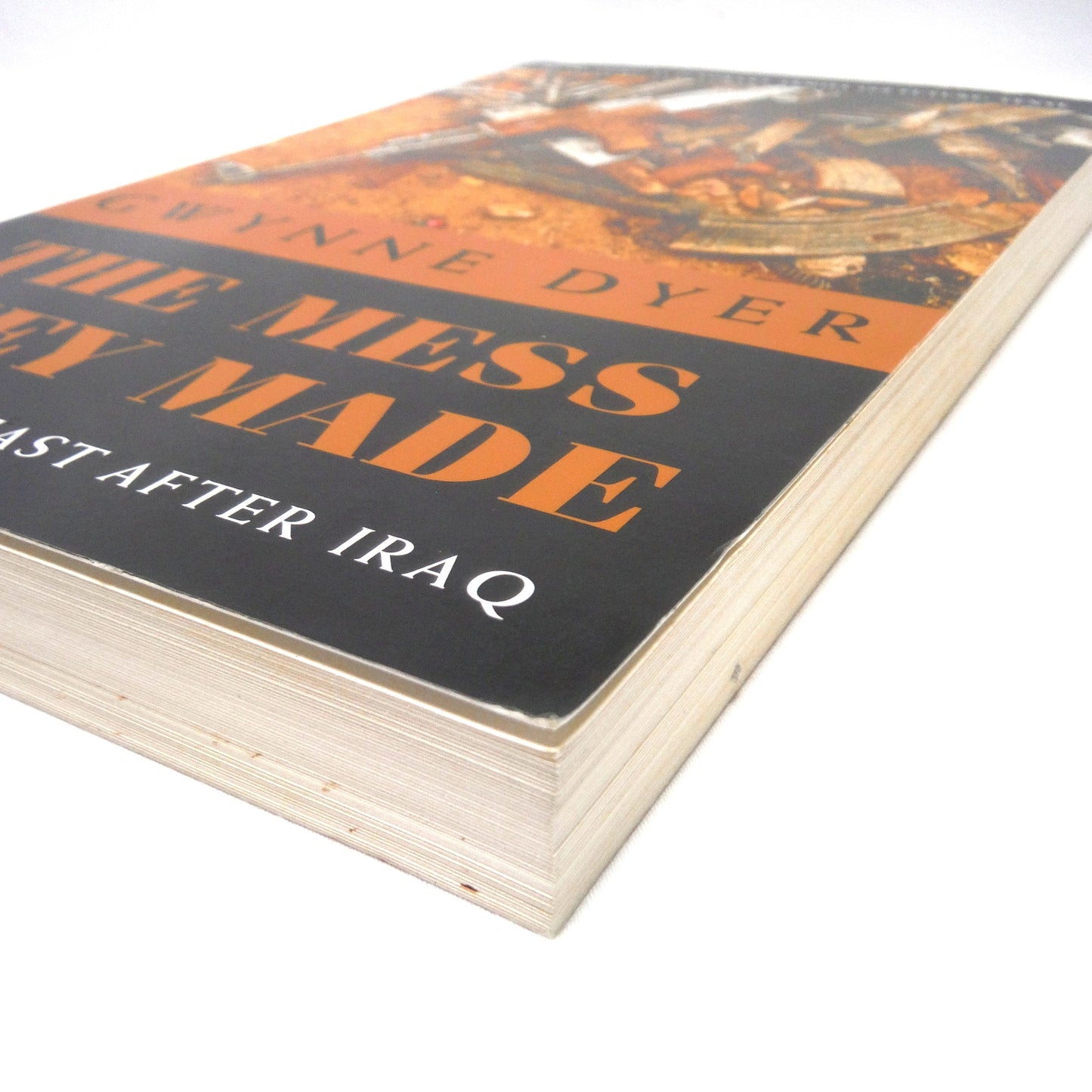 THE MESS THEY MADE, The Middle East After Iraq, by Gwynne Dyer (2007 1st Ed.)
