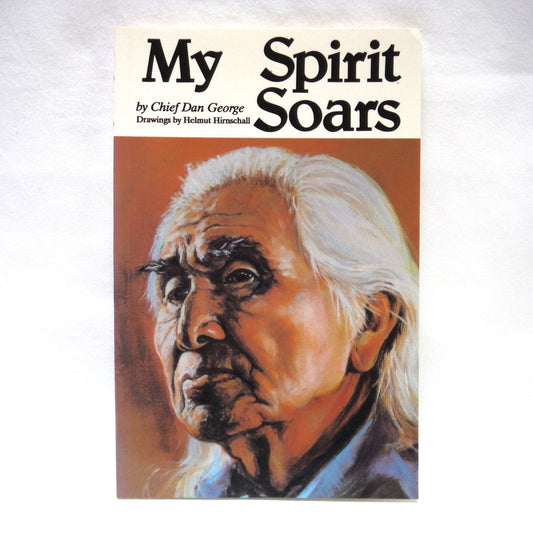 MY SPIRIT SOARS, by Chief Dan George, with Drawings by Helmut Hirnschall (1994 1st Ed.)