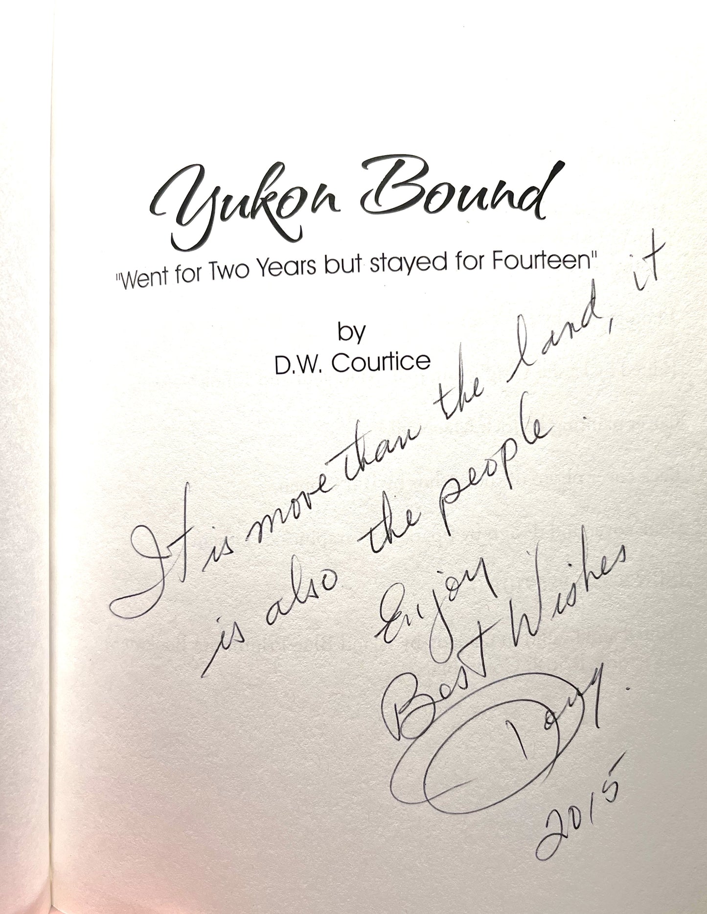 YUKON BOUND, Went for Two Years but Stayed for Fourteen, by D.W. Courtice (1st Ed. SIGNED)